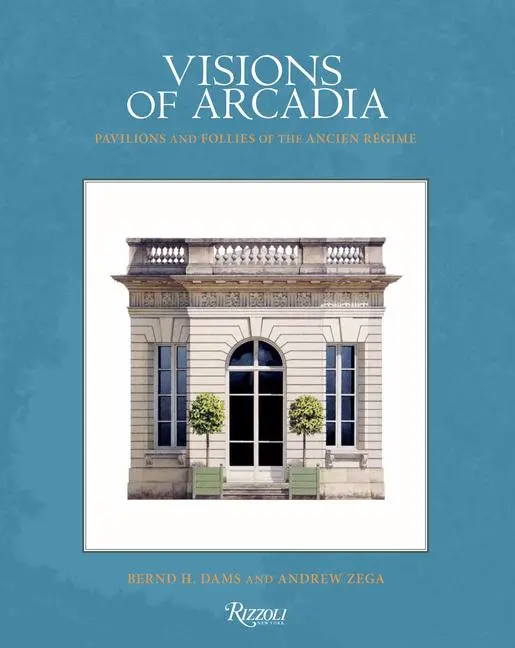 Cover: 9780847899166 | Visions of Arcadia | Pavilions and Follies of the Ancien Régime | Buch