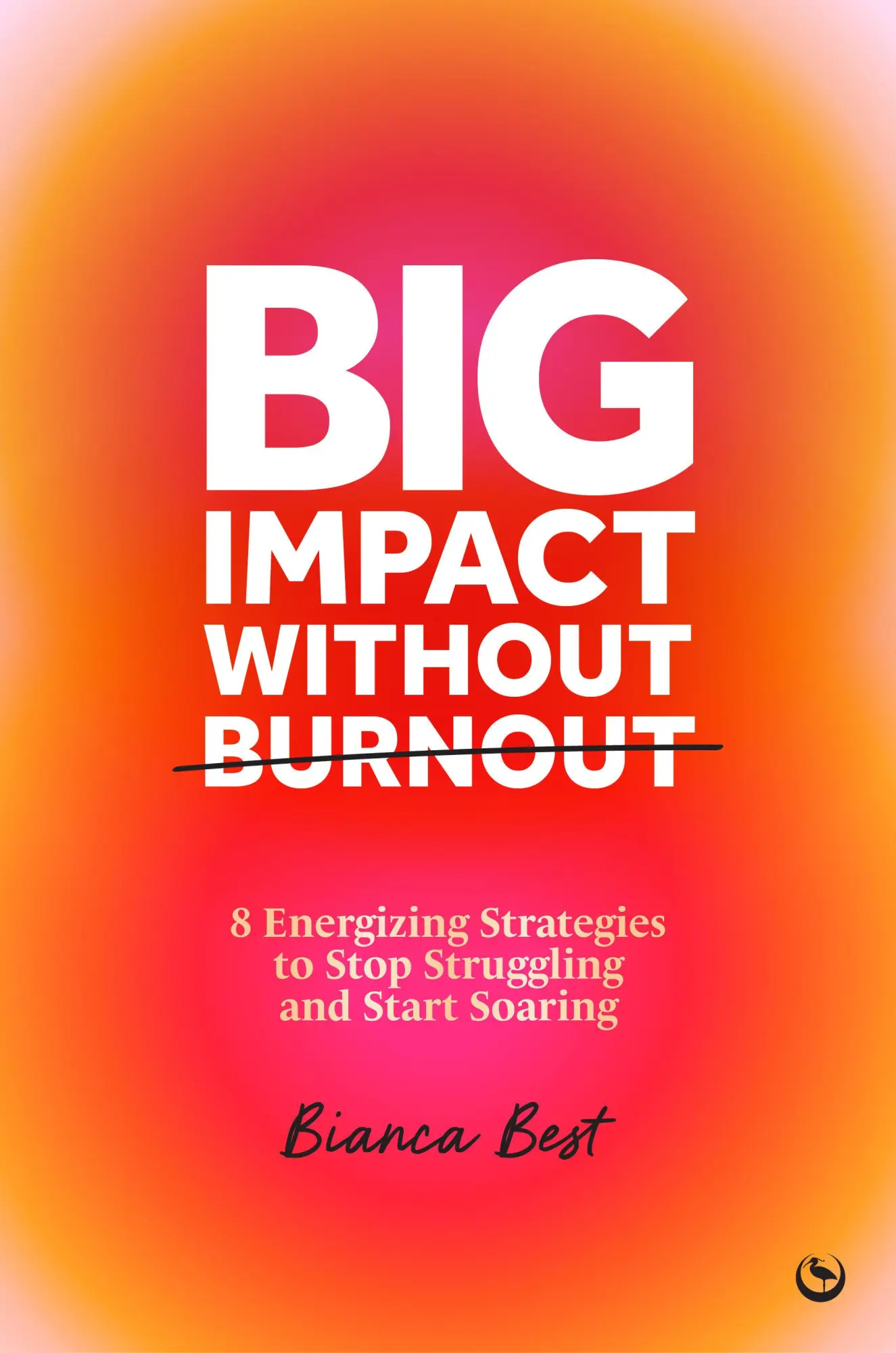 Cover: 9781786789266 | Big Impact Without Burnout | Bianca Best | Buch | Englisch | 2025