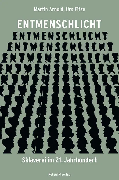 Cover: 9783858699466 | Entmenschlicht | Sklaverei im 21. Jahrhundert | Martin Arnold (u. a.)