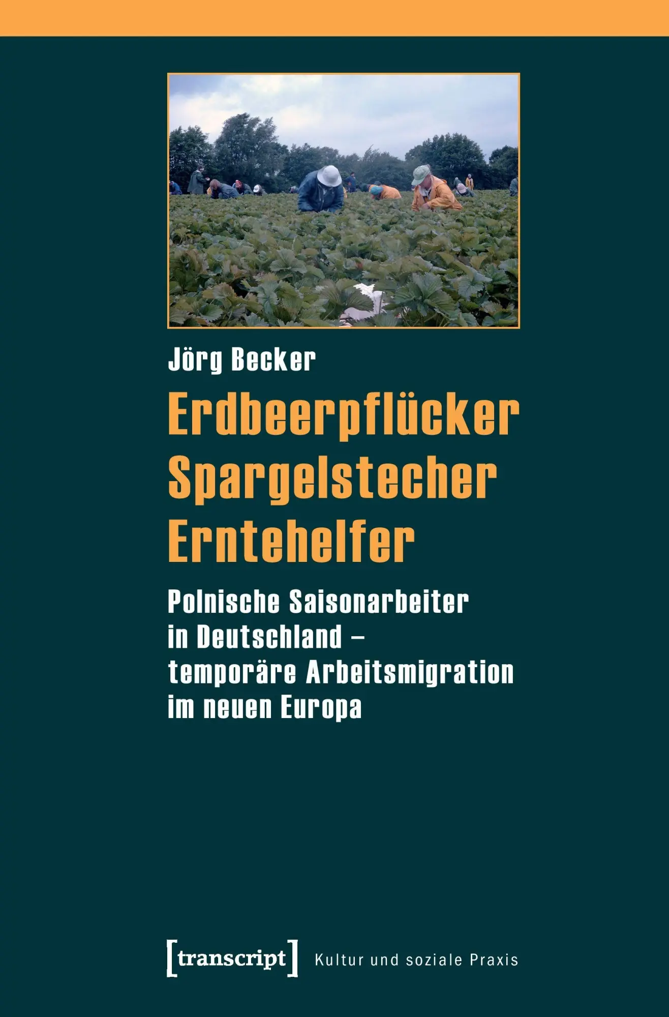 Cover: 9783899429466 | Erdbeerpflücker, Spargelstecher, Erntehelfer | Jörg Becker | Buch