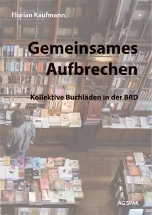 Cover: 9783945959466 | Gemeinsames Aufbrechen | Kollektive Buchläden in der BRD | Kaufmann