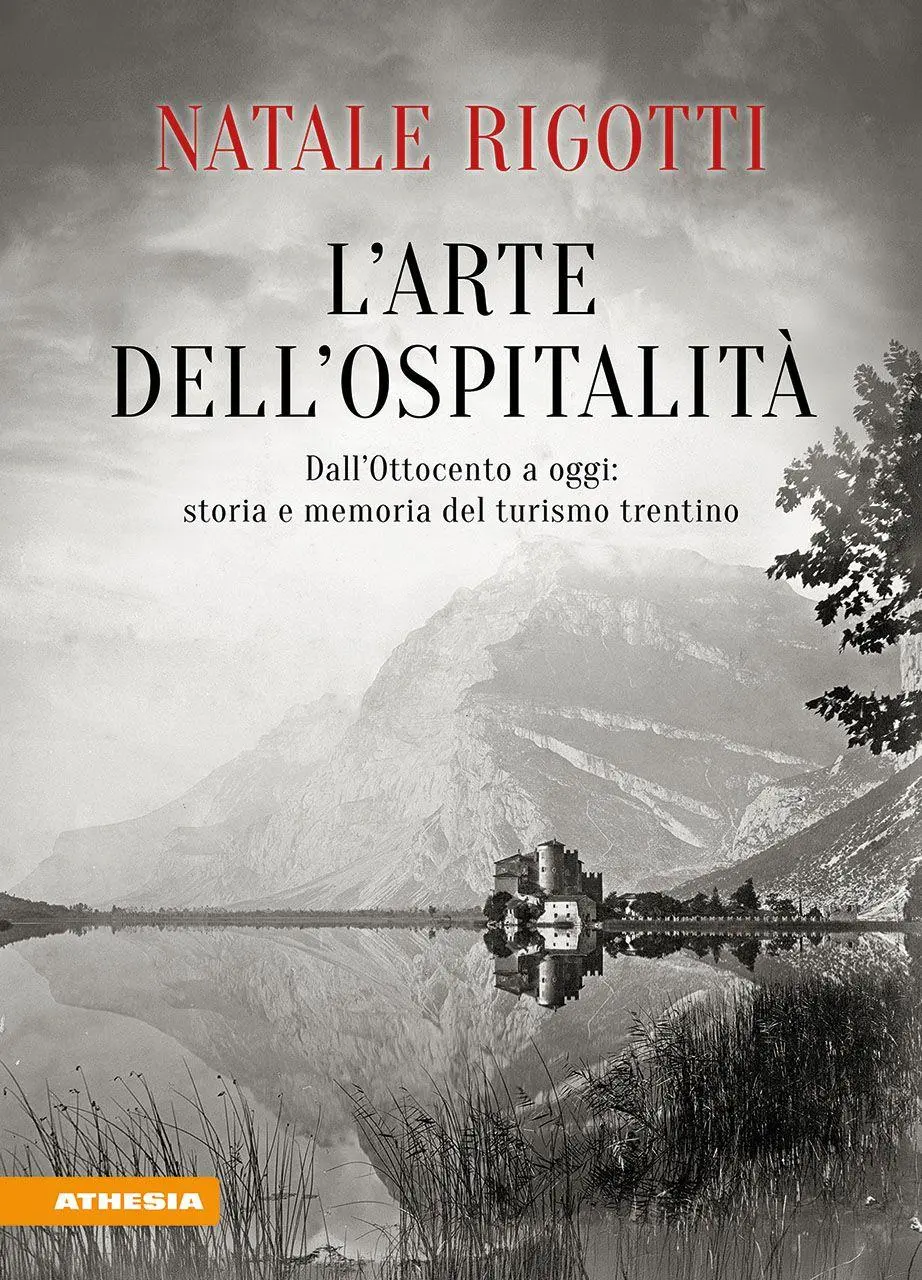 L' arte dell'ospitalità. Dall'Ottocento ad oggi: storia e memoria del turismo trentino