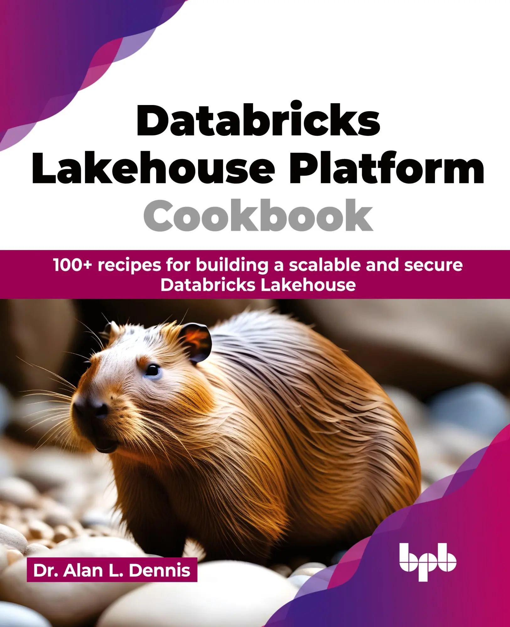 Cover: 9789355519566 | Databricks Lakehouse Platform Cookbook | Alan L. Dennis | Taschenbuch Cover: 9789355519566 | Databricks Lakehouse Platform Cookbook | Alan L. Dennis | Taschenbuch