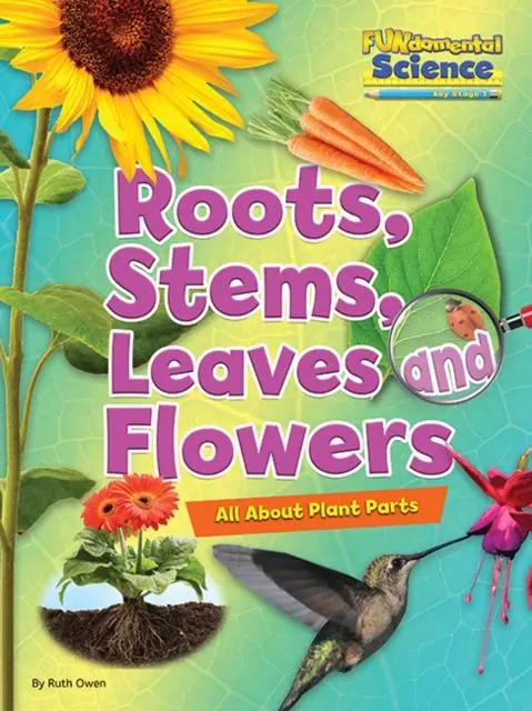 Cover: 9781910549766 | Roots, Stems, Leaves and Flowers | All About Plant Parts | Ruth Owen