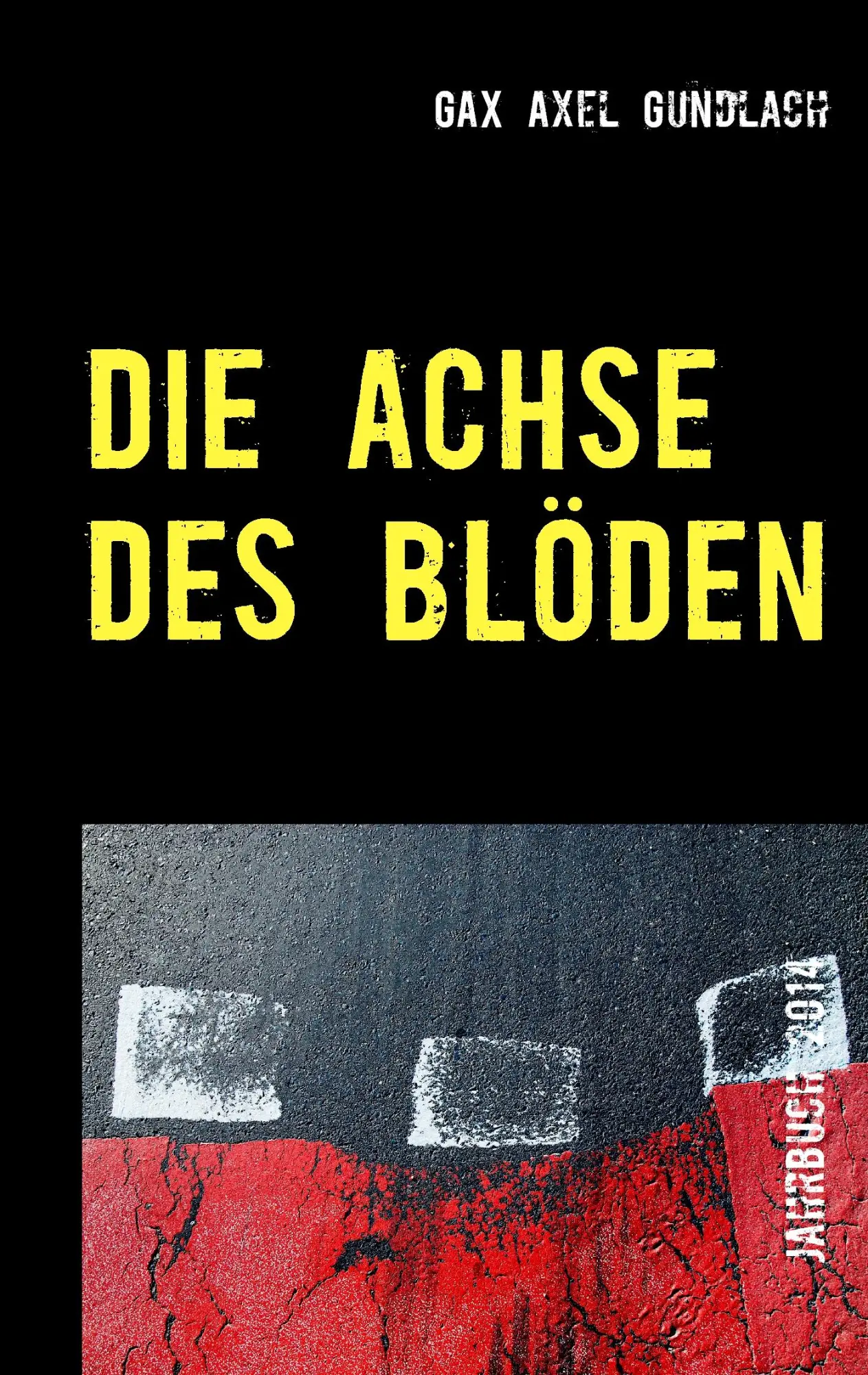 Cover: 9783734749766 | Die Achse des Blöden | Jahrbuch 2014 | Gax Axel Gundlach | Taschenbuch