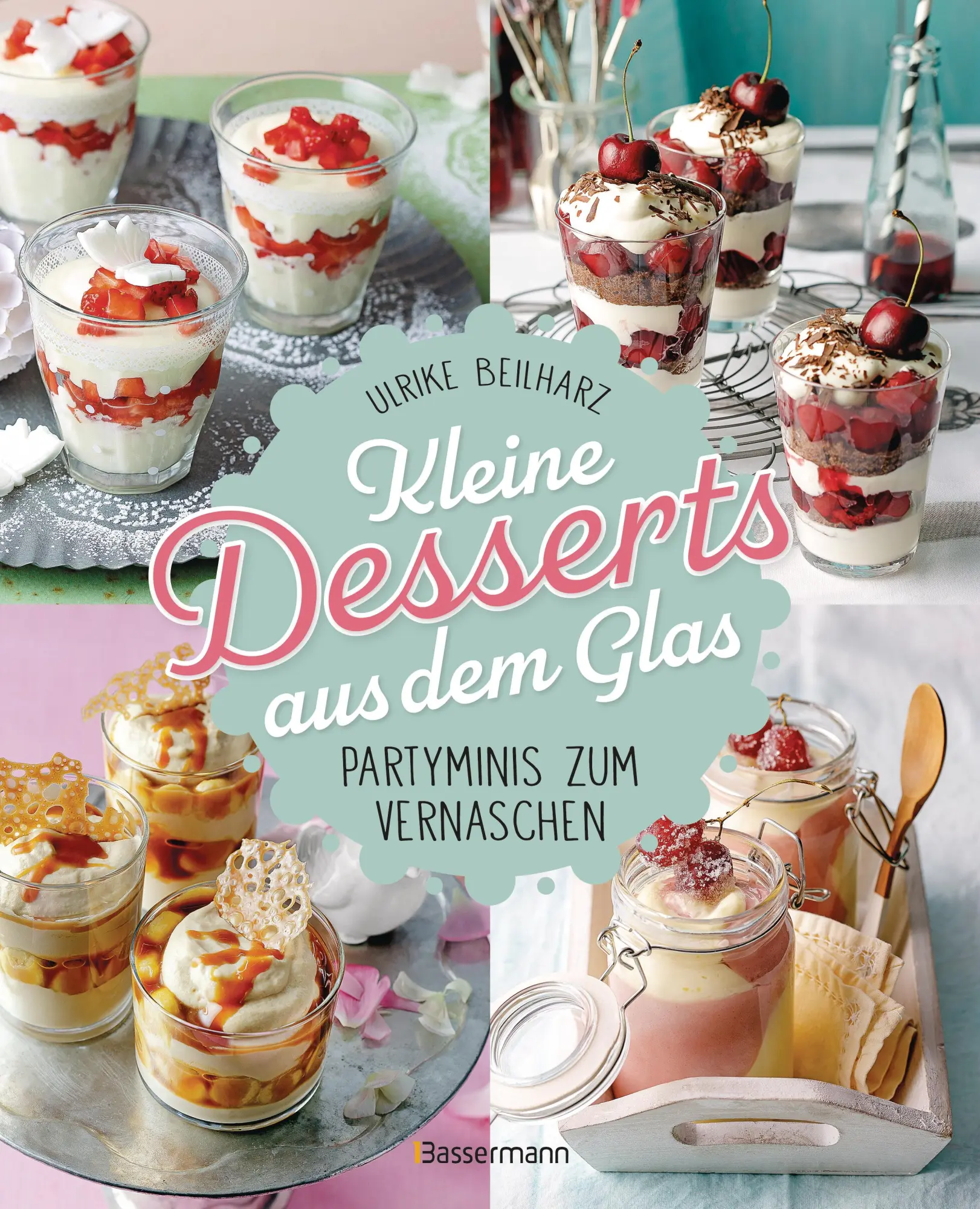 Cover: 9783809449966 | Kleine Desserts aus dem Glas. Partyminis zum Vernaschen. | Beilharz
