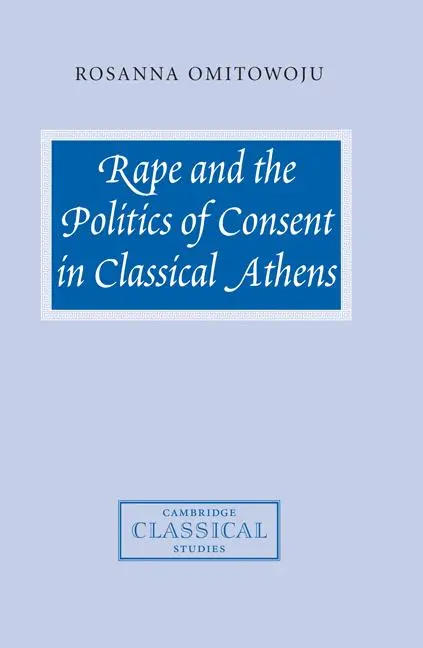 Cover: 9780521100267 | Rape and the Politics of Consent in Classical Athens | Omitowoju