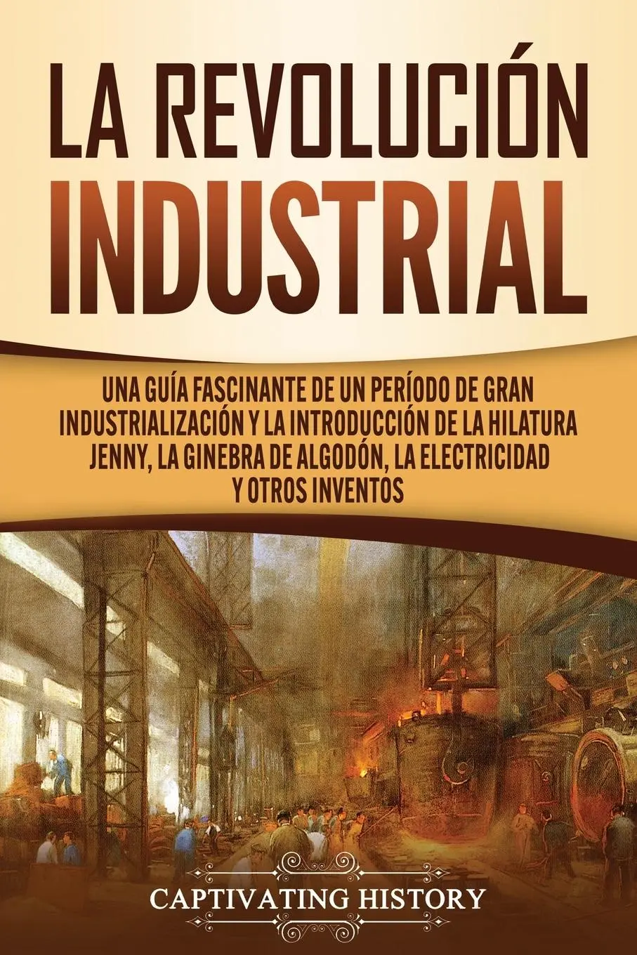 Cover: 9781637160367 | La Revolución Industrial | Captivating History | Taschenbuch | 2020