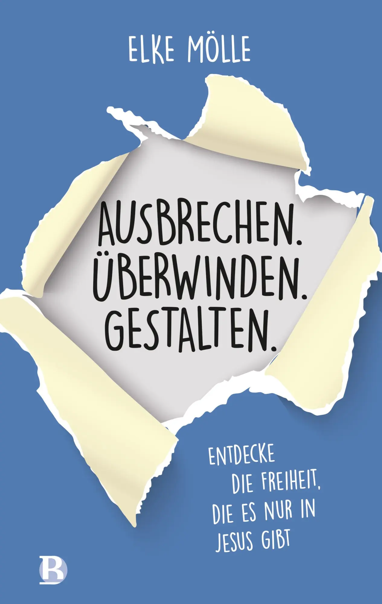 Cover: 9783417010367 | Ausbrechen. Überwinden. Gestalten. | Elke Mölle | Taschenbuch | 208 S.