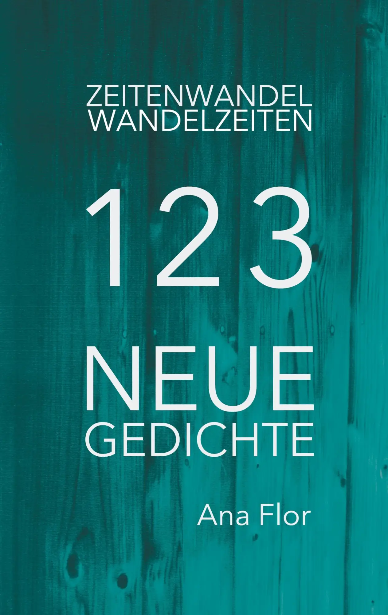 Cover: 9783755770367 | Zeitenwandel-Wandelzeiten | 123 neue Gedichte | Ana Flor | Taschenbuch