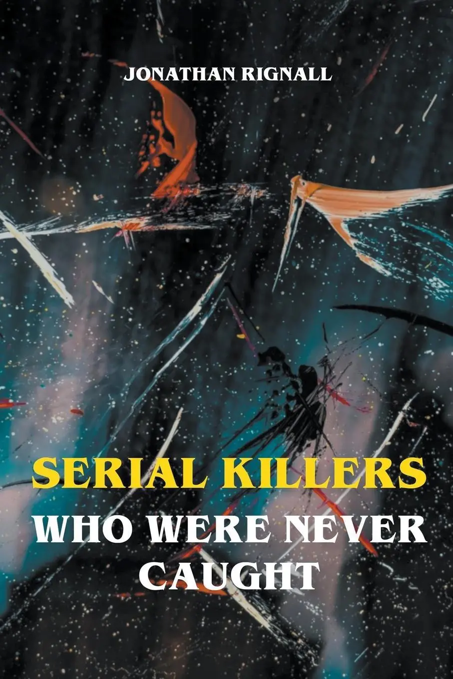 Cover: 9798201990367 | Serial Killers Who Were Never Caught | Jonathan Rignall | Taschenbuch