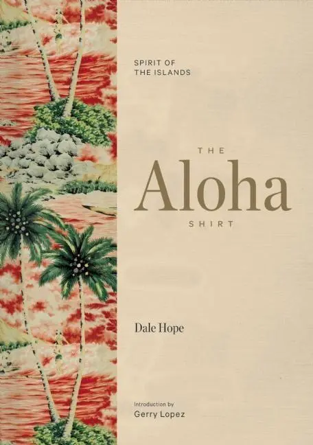 Cover: 9781938340567 | The Aloha Shirt | Spirit of the Islands | Dale Hope | Buch | Gebunden