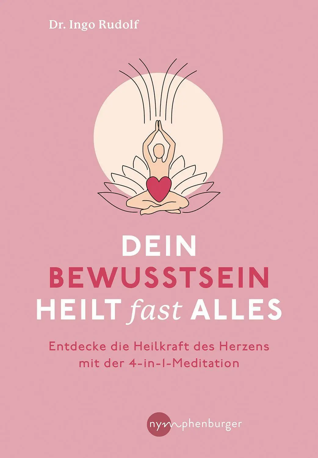 Cover: 9783968600567 | Dein Bewusstsein heilt fast alles | Ingo Rudolf | Taschenbuch | 168 S.