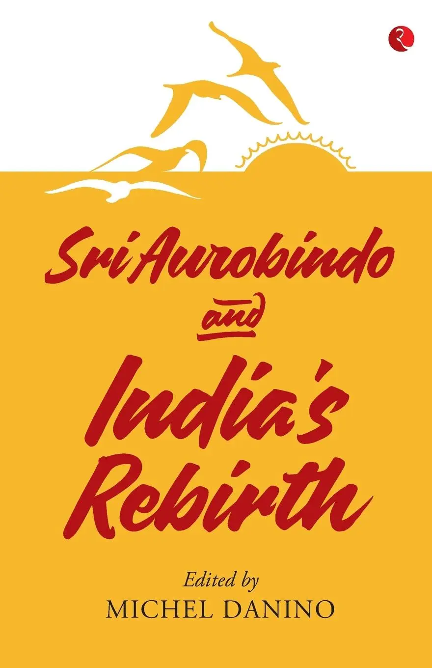 Cover: 9789353040567 | SRI AUROBINDO AND INDIA'S REBIRTH | Danino Michel | Taschenbuch | 2018