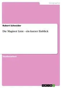 Cover: 9783640260867 | Die Maginot Linie - ein kurzer Einblick | Robert Schneider | Buch