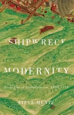 Cover: 9780816691067 | Shipwreck Modernity | Ecologies of Globalization, 1550-1719 | Mentz