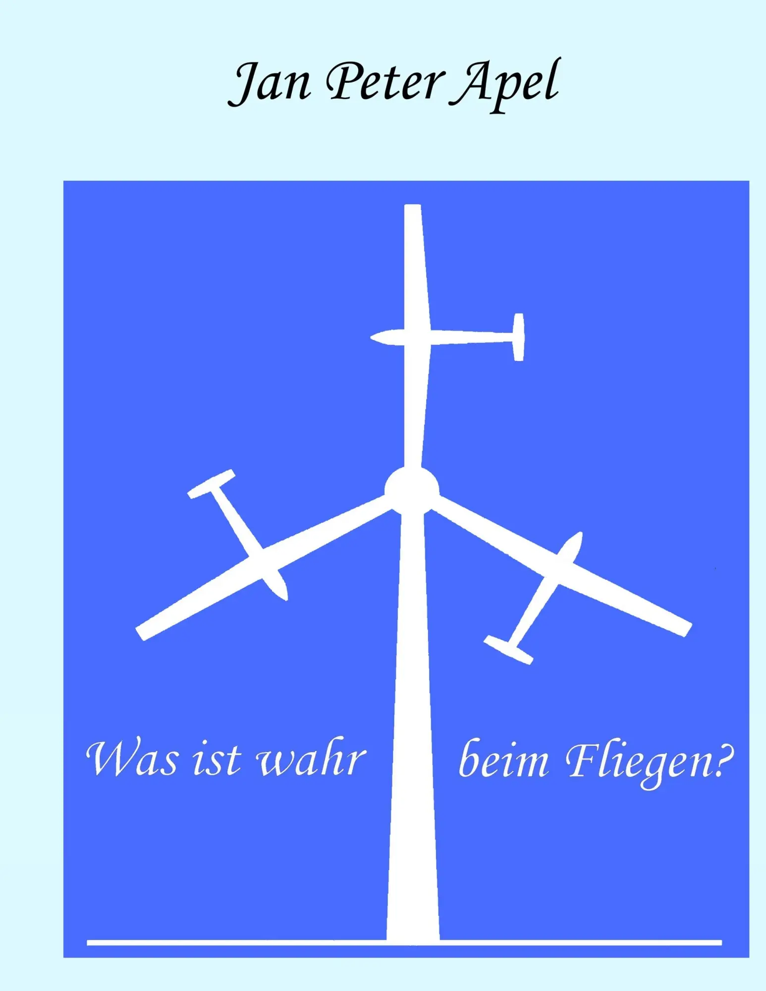 Cover: 9783738631067 | Was ist wahr beim Fliegen? | Jan Peter Apel | Taschenbuch | 152 S.