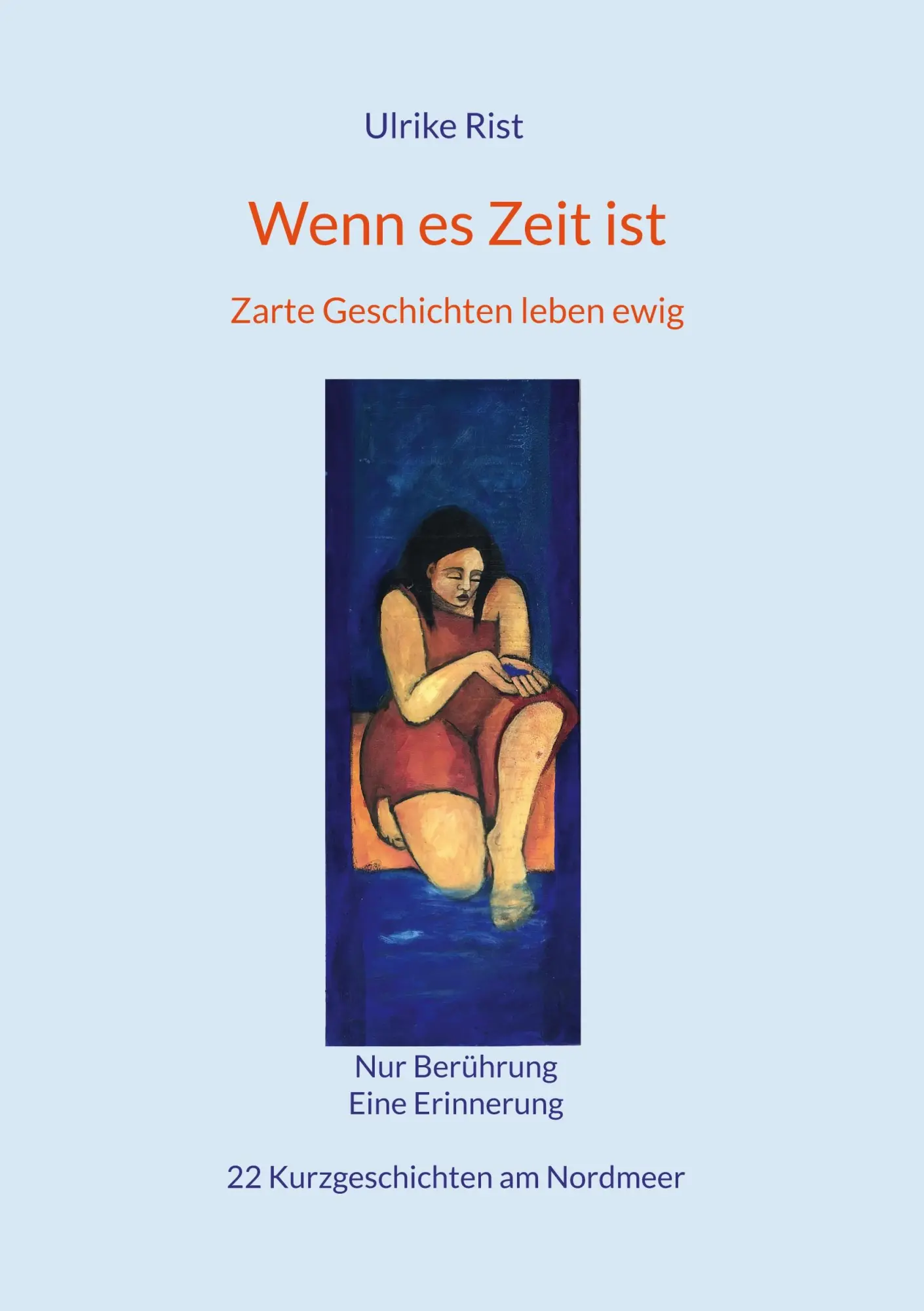 Cover: 9783757811167 | Wenn es Zeit ist | Zarte Geschichten leben ewig | Ulrike Rist | Buch
