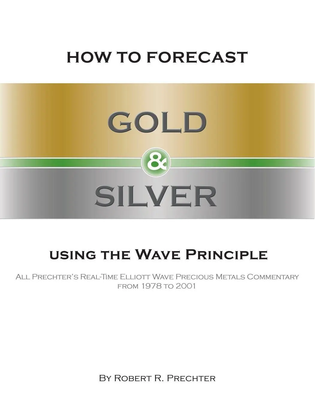 Cover: 9781616041267 | How to Forecast Gold and Silver Using the Wave Principle | Prechter