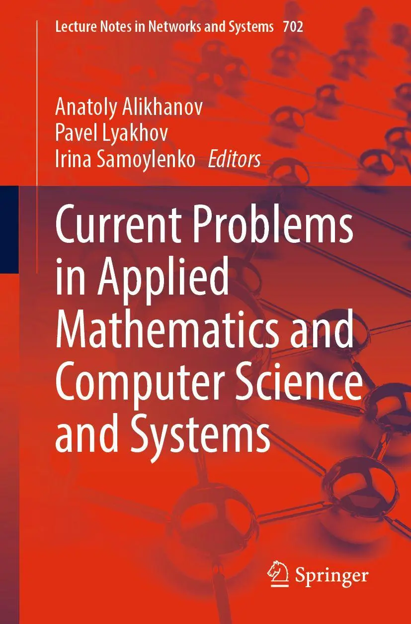 Current Problems in Applied Mathematics and Computer Science and Systems (Lecture Notes in Networks and Systems, 702, Band 702)