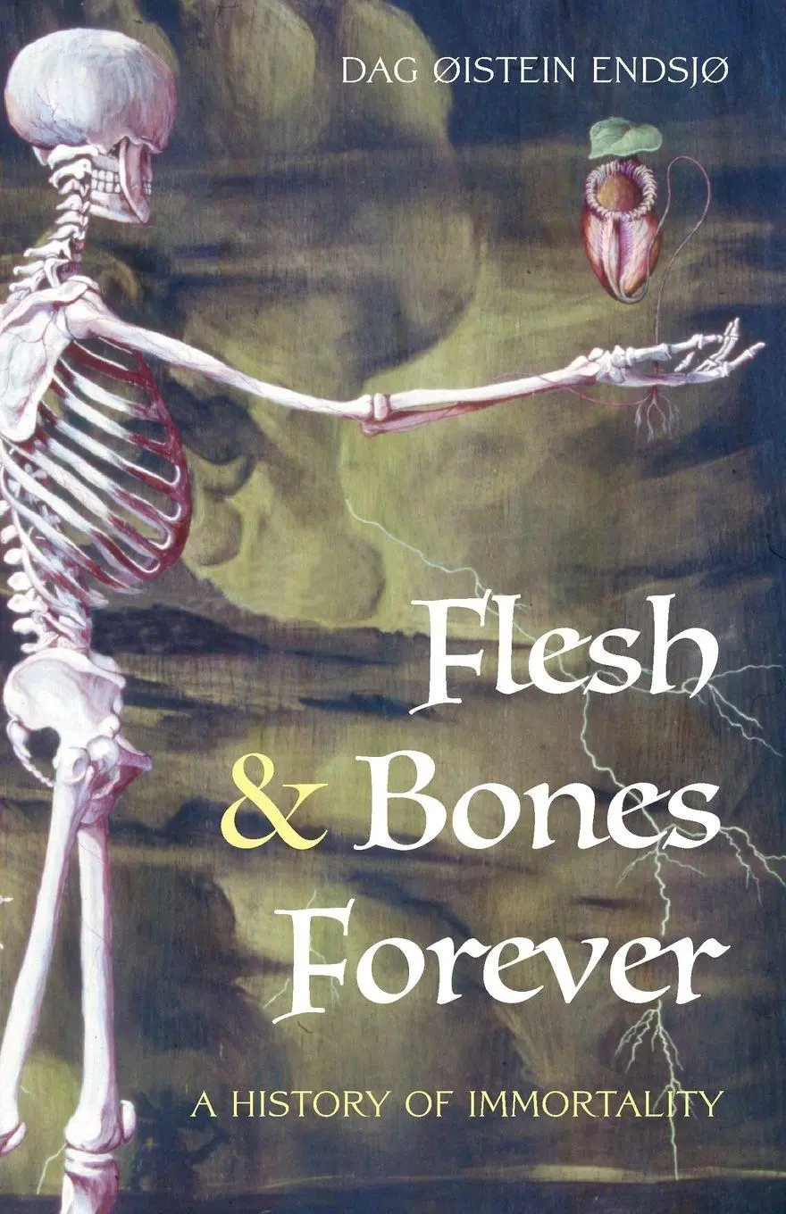 Cover: 9781958061367 | Flesh &amp; Bones Forever | A History of Immortality | Dag Øistein Endsjø