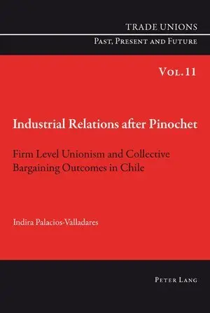 Cover: 9783034301367 | Industrial Relations after Pinochet | Indira Palacios-Valladares