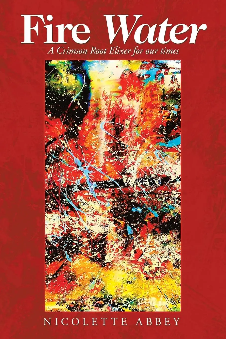 Cover: 9781982261467 | Fire Water | A Crimson Root Elixer for Our Times | Nicolette Abbey