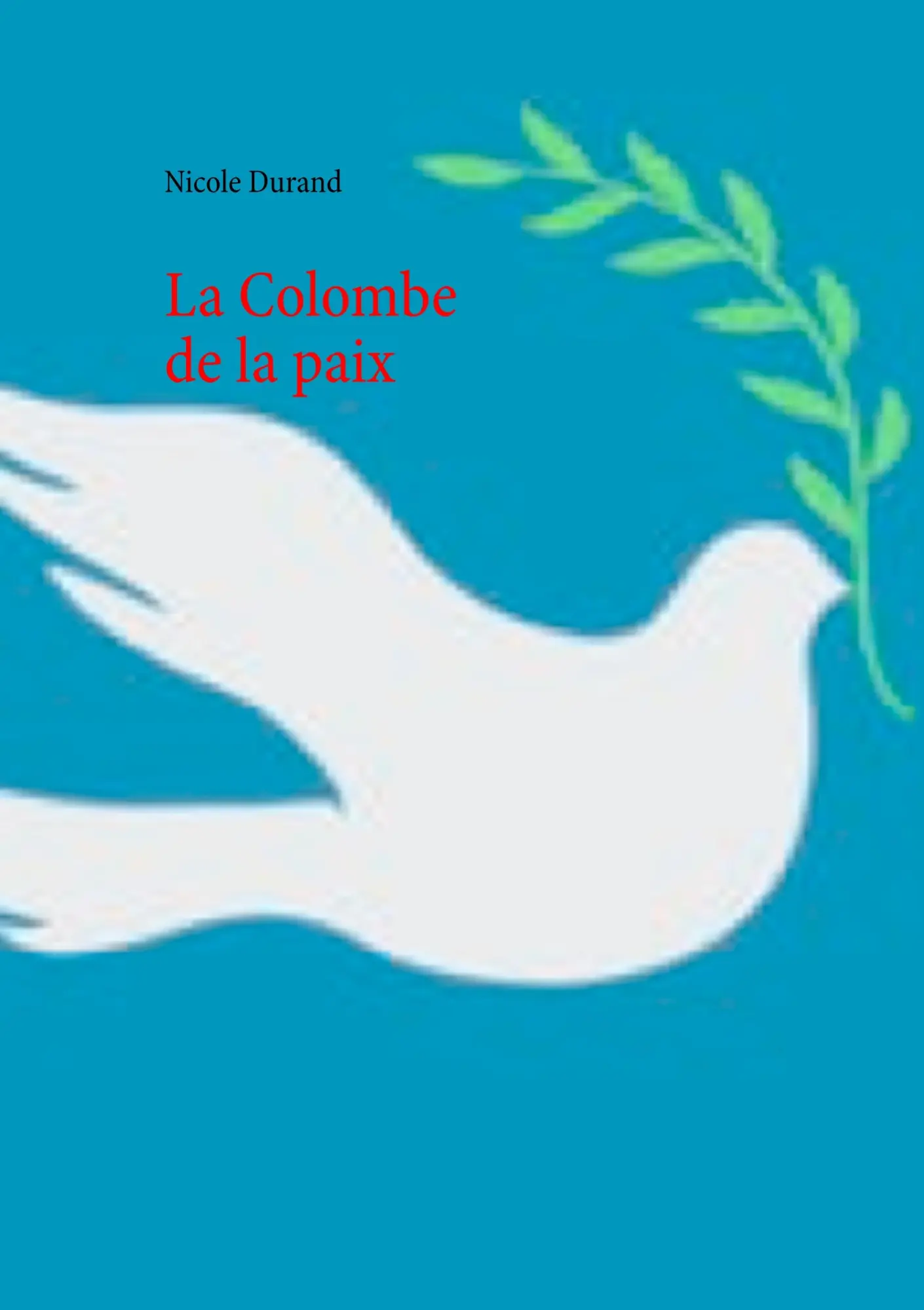 Cover: 9782322101467 | La Colombe de la paix | Nicole Durand | Taschenbuch | 56 S. | 2017