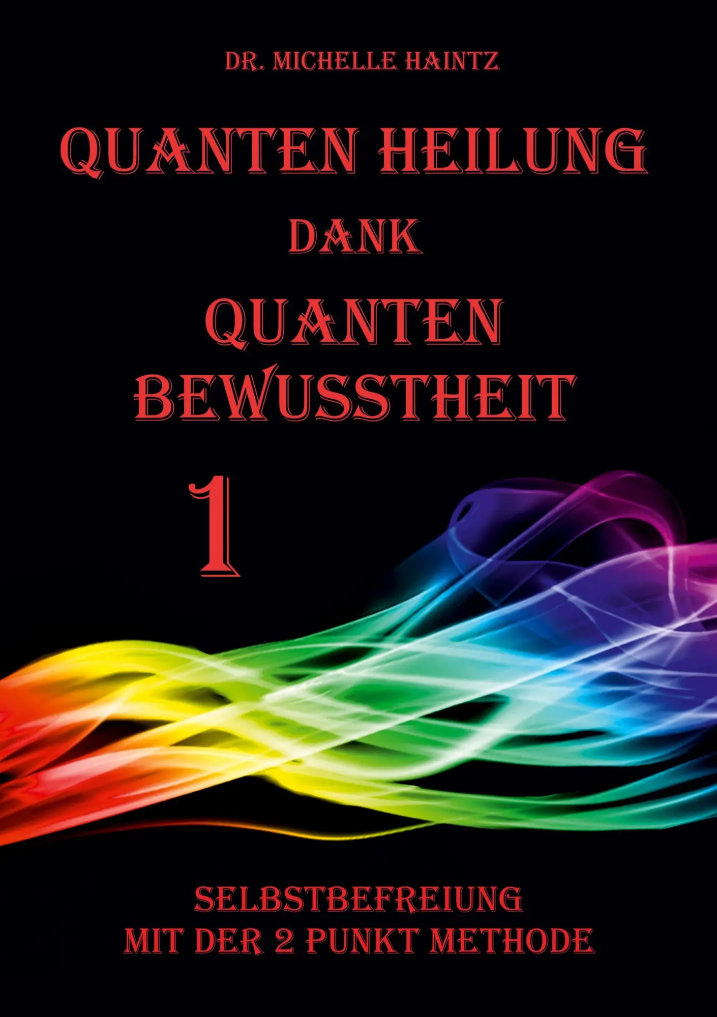 Cover: 9783967381467 | Quanten Heilung dank Quanten Bewusstheit 1 | Michelle Haintz | Buch