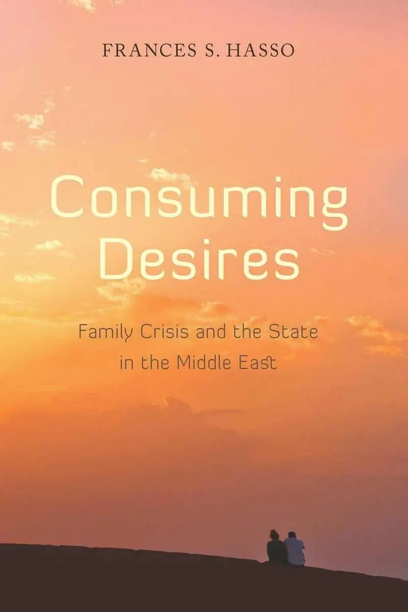 Cover: 9780804761567 | Consuming Desires | Family Crisis and the State in the Middle East
