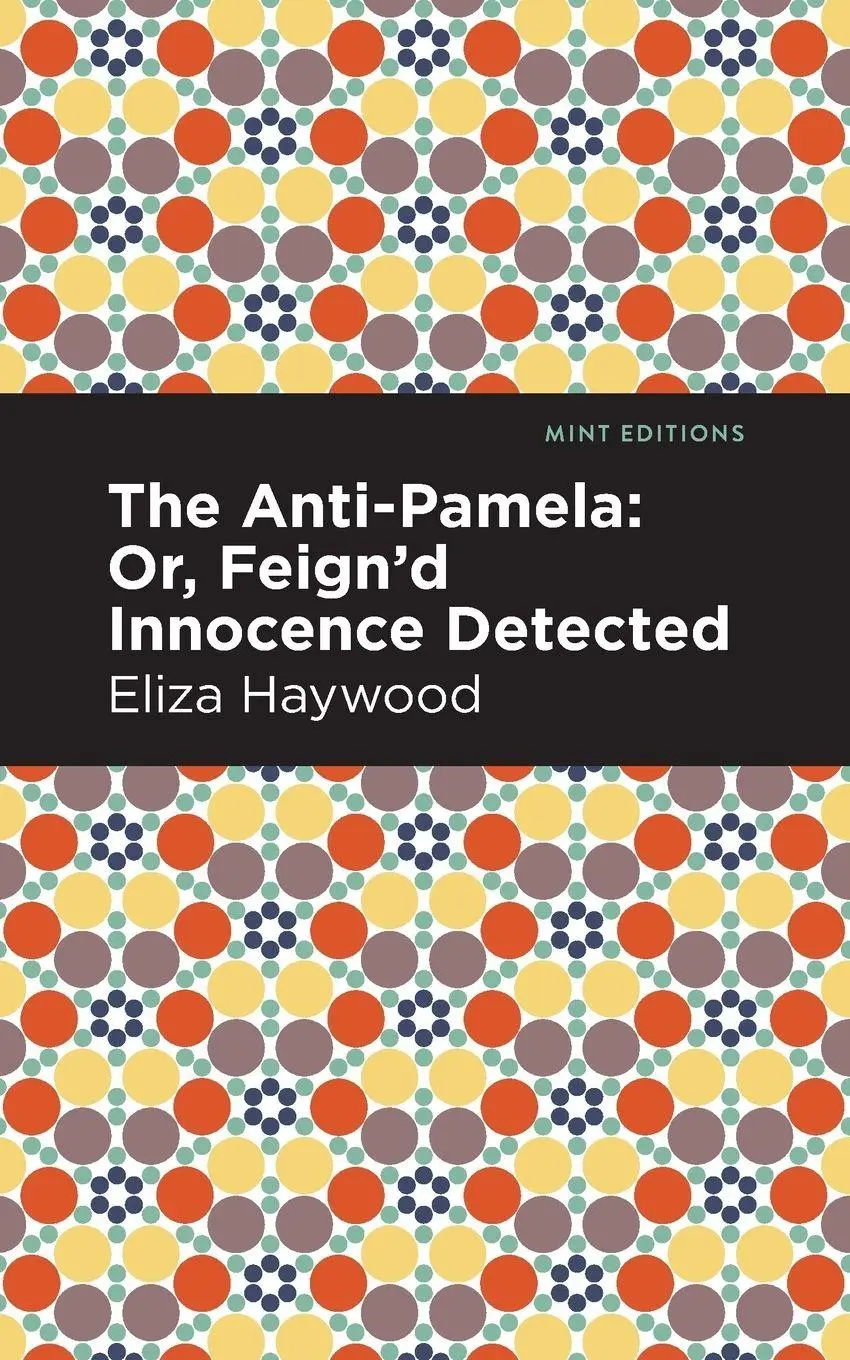 Cover: 9781513291567 | The Anti-Pamela | ;Or, Feign'd Innocence Detected | Eliza Haywood