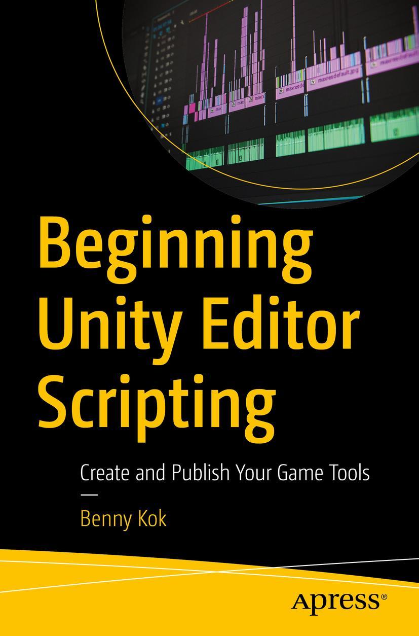 Cover: 9781484271667 | Beginning Unity Editor Scripting | Create and Publish Your Game Tools