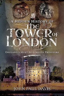 Cover: 9781526761767 | A Hidden History of the Tower of London | John Paul Davis | Buch