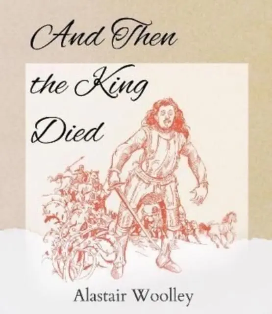 Cover: 9781916131767 | And Then The King Died | Alastair Woolley | Taschenbuch | Englisch