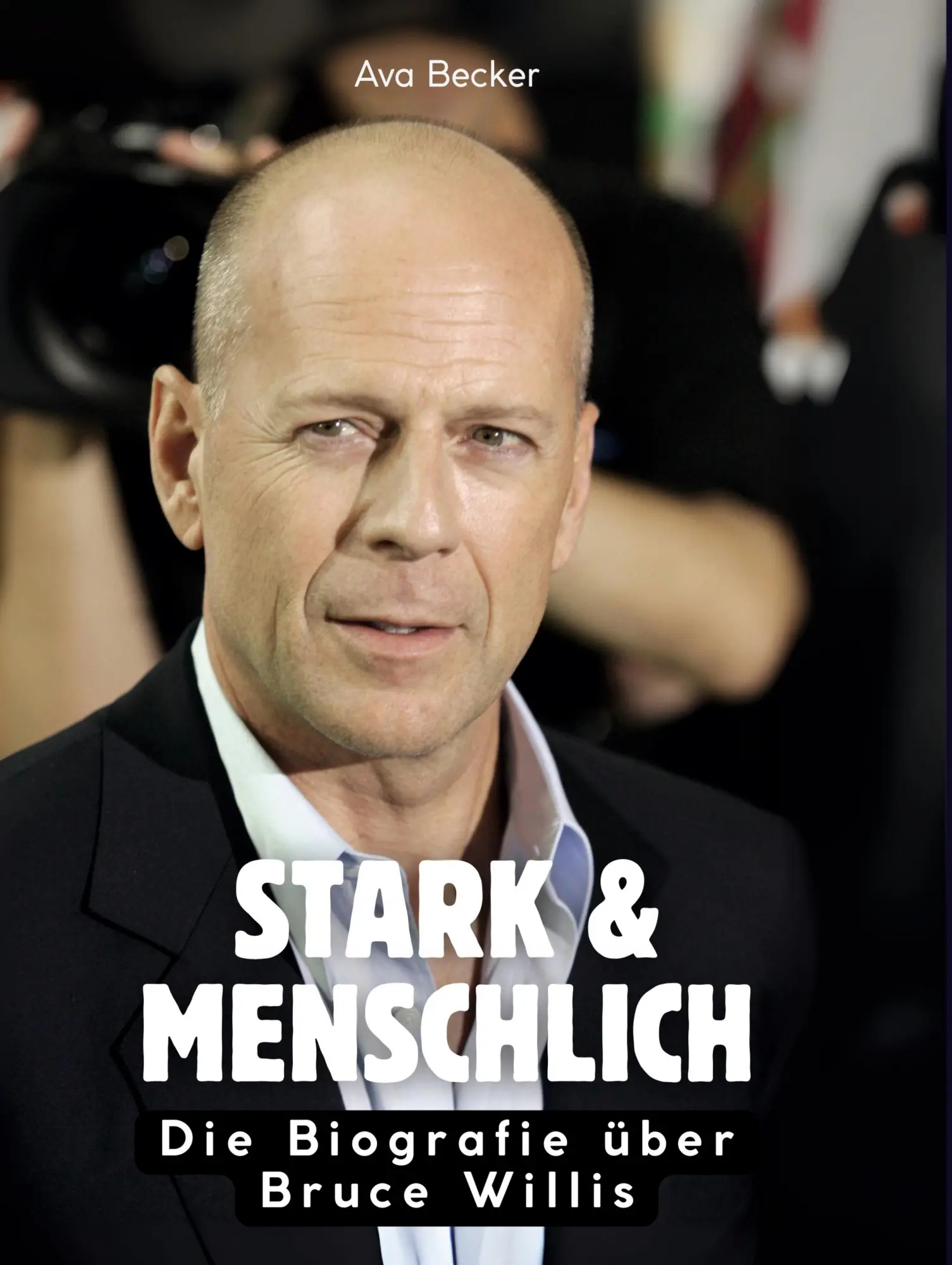 Cover: 9783695311767 | Stark &amp; menschlich | Die Biografie über Bruce Willis | Ava Becker