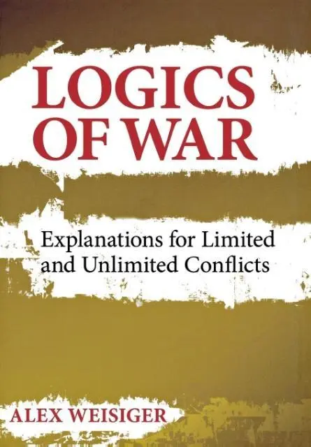 Cover: 9780801451867 | Logics of War – Explanations for Limited and Unlimited Conflicts