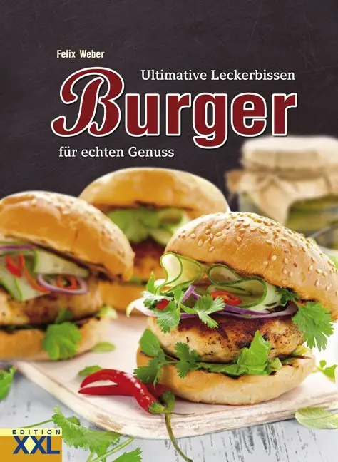 Cover: 9783897361867 | Burger | Ultimative Leckerbissen für echten Genuss | Felix Weber