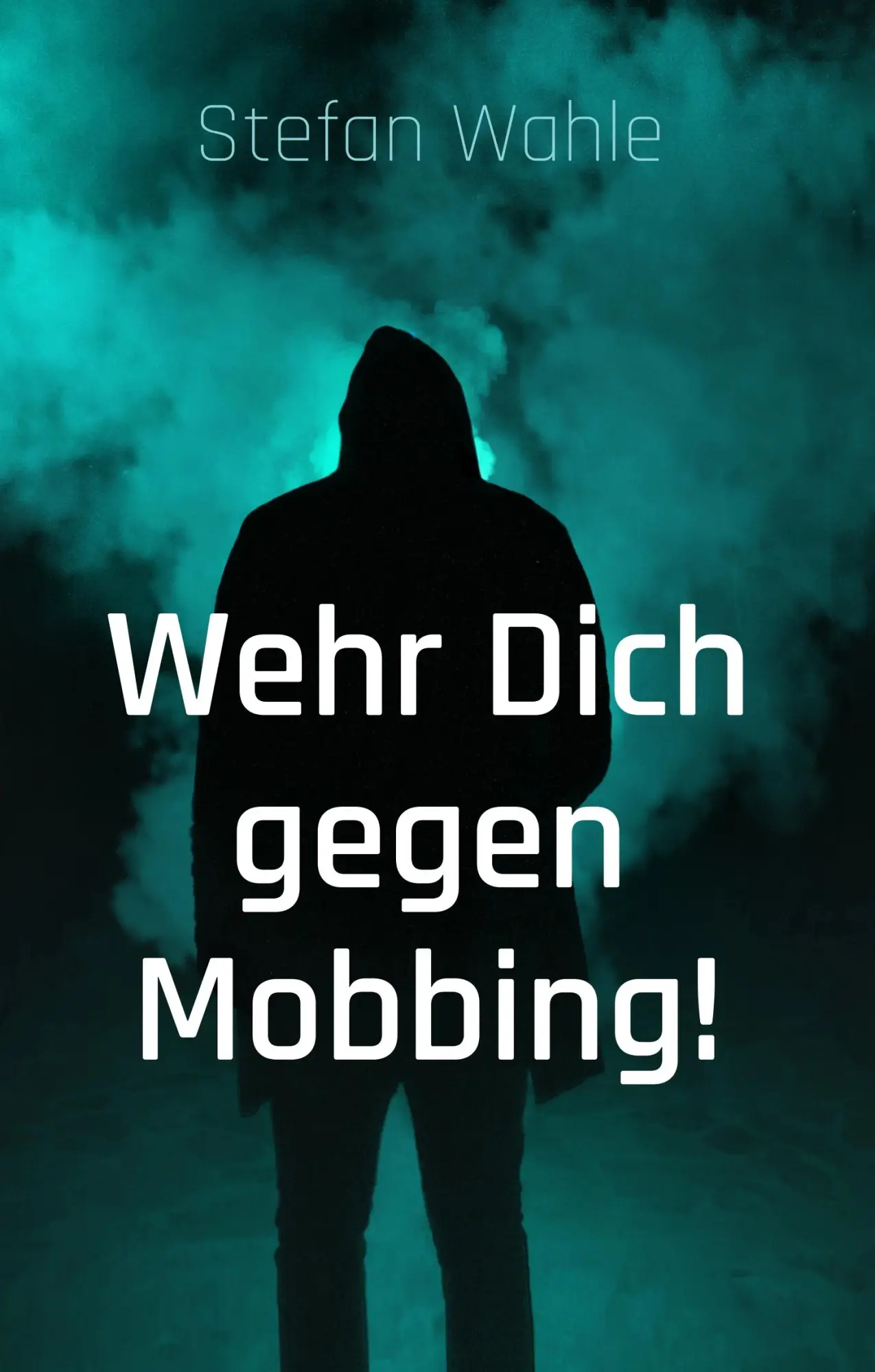 Cover: 9783734751967 | Wehr Dich gegen Mobbing! | Hilfe und Anleitung zur Gegenwehr | Wahle
