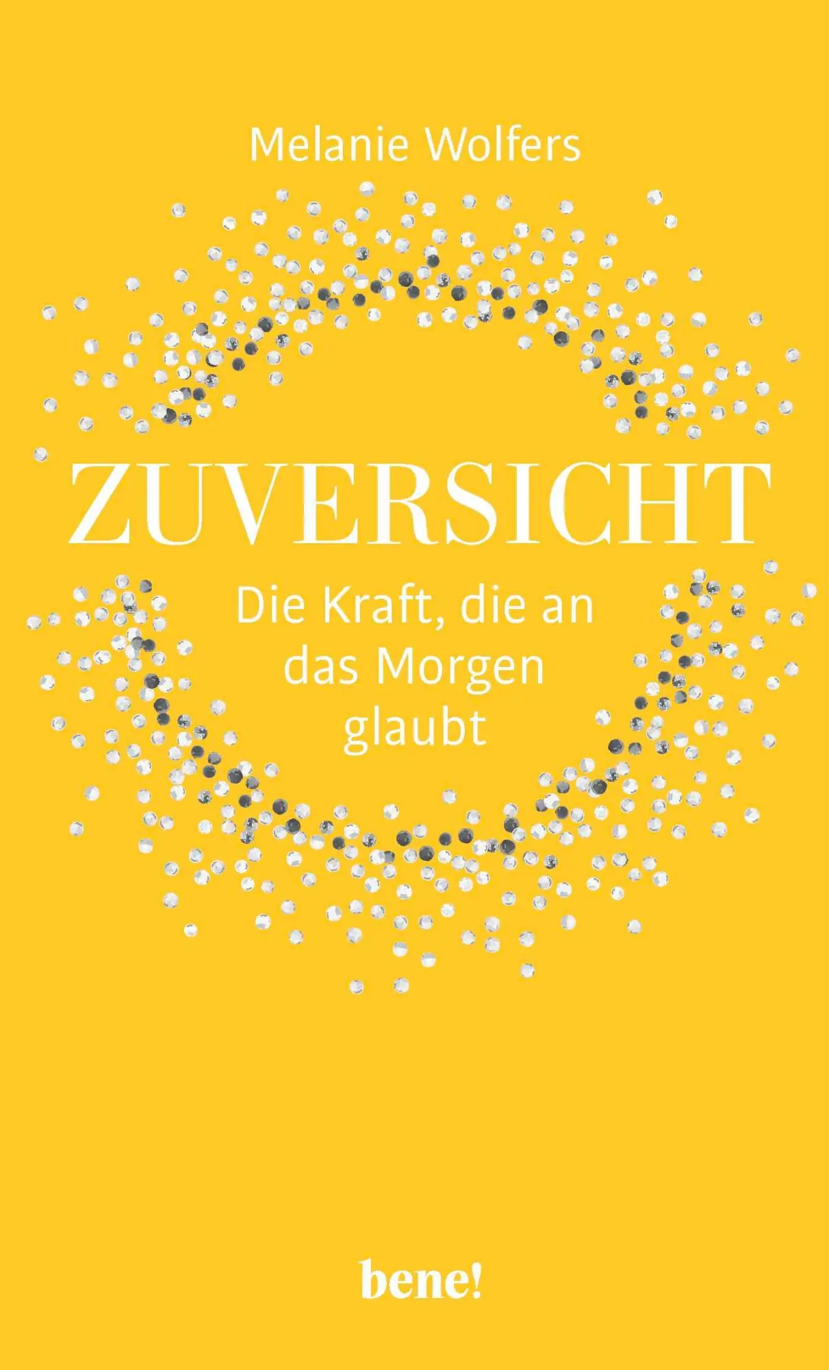 Cover: 9783963402067 | Zuversicht - Die Kraft, die an das Morgen glaubt | Melanie Wolfers