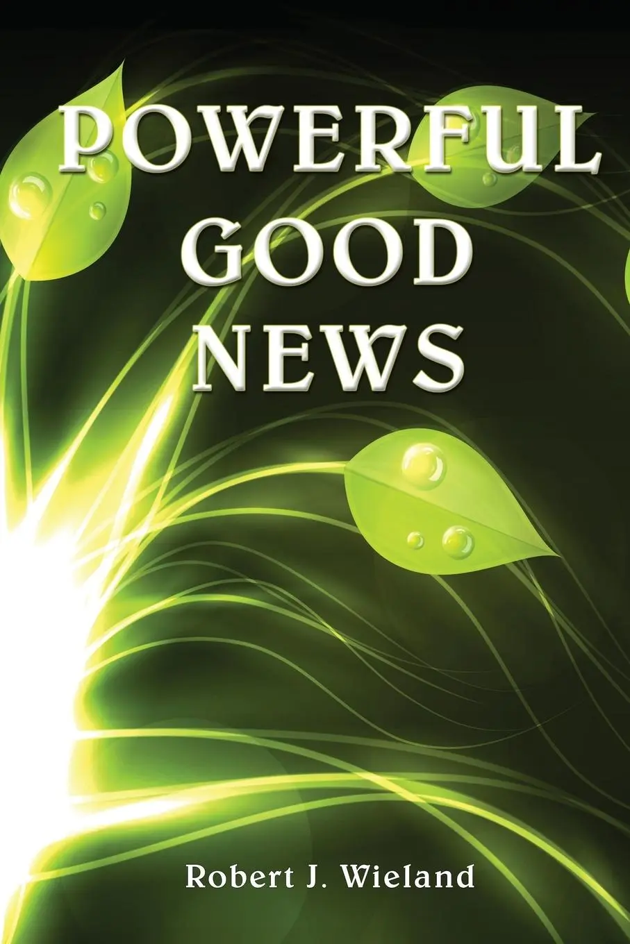 Cover: 9780997512267 | Powerful Good News | Robert J. Wieland | Taschenbuch | Englisch | 2023