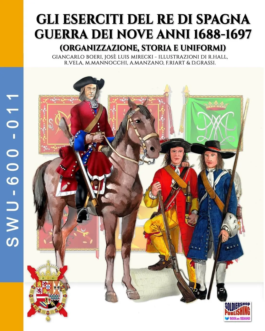 Cover: 9791255892267 | Gli eserciti del re di Spagna Guerra dei nove anni 1688-1697 | Boeri
