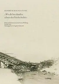 Wir alle hier draußen sehnen den Frieden herbei - Briefe und Postkarten aus dem Ersten Weltkrieg - Das Jahr 1915