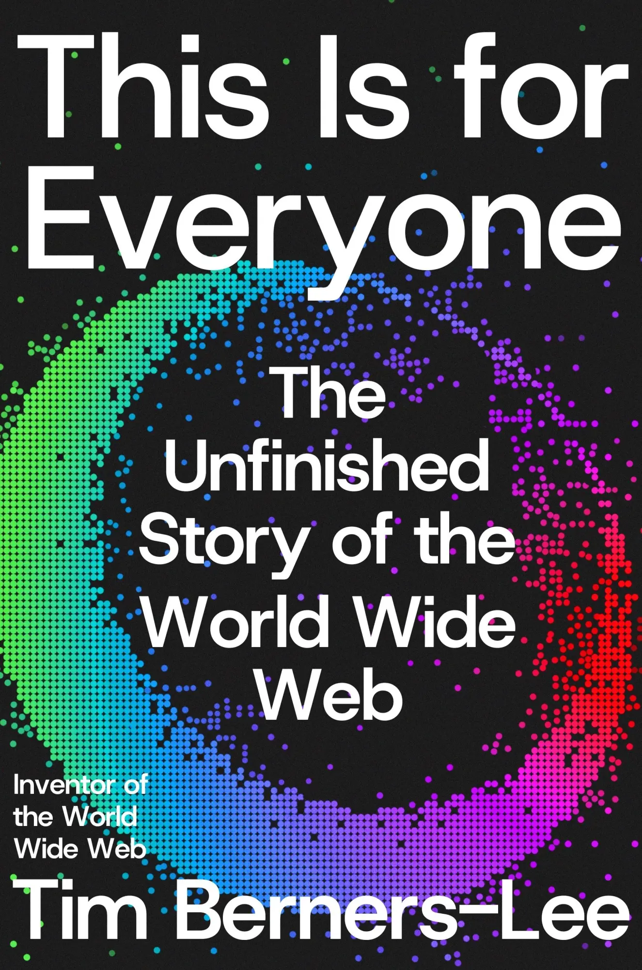 Cover: 9780374612467 | This Is for Everyone | The Unfinished Story of the World Wide Web