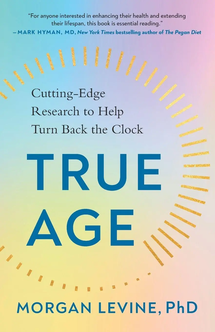 Cover: 9780593542767 | True Age | Cutting-Edge Research to Help Turn Back the Clock | Levine