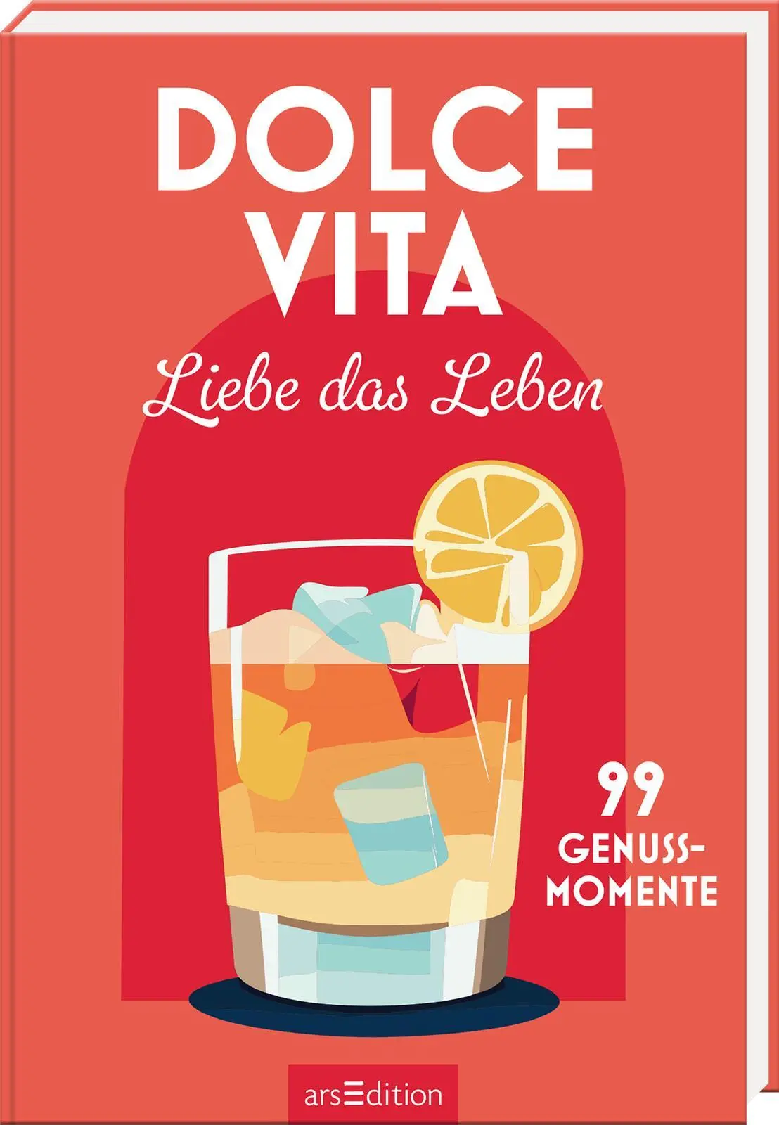 Cover: 9783845862767 | Dolce Vita - Liebe das Leben | 99 Genussmomente | Taschenbuch | 96 S.