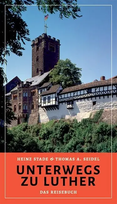 Cover: 9783861602767 | Unterwegs zu Luther | Das Reisebuch | Heinz Stade (u. a.) | Buch