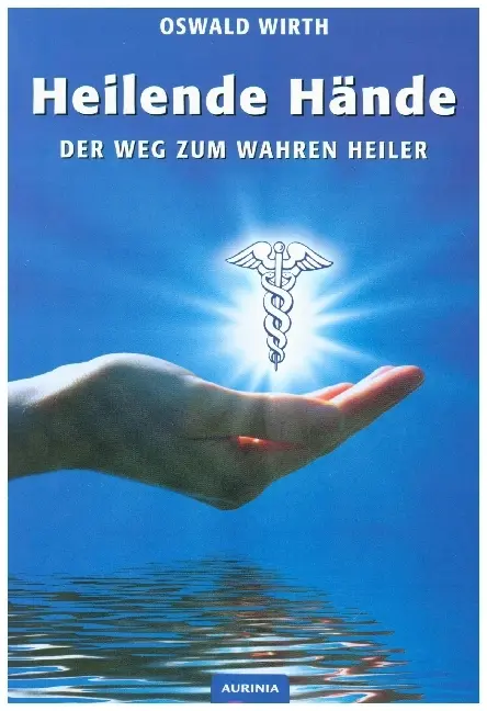 Cover: 9783943012767 | Heilende Hände | Der Weg zum wahren Heiler | Oswald Wirth | Buch Cover: 9783943012767 | Heilende Hände | Der Weg zum wahren Heiler | Oswald Wirth | Buch