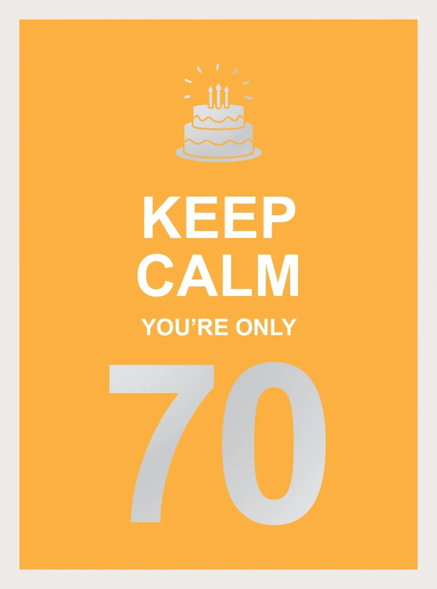 Cover: 9781787833067 | Keep Calm You're Only 70 | Wise Words for a Big Birthday | Publishers