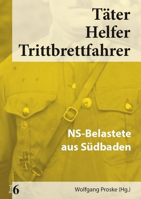 Cover: 9783945893067 | Täter Helfer Trittbrettfahrer, Bd. 6 | NS-Belastete aus Südbaden