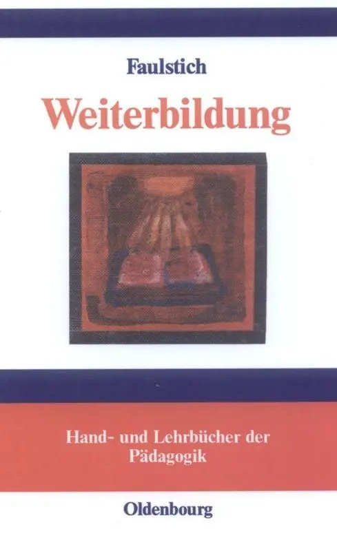 Cover: 9783486273267 | Weiterbildung | Begründungen lebensentfaltender Bildung | Faulstich
